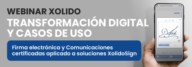 Webinar: Transformación digital y casos de uso: firma electrónica y comunicaciones certificadas aplicado a soluciones XolidoSign