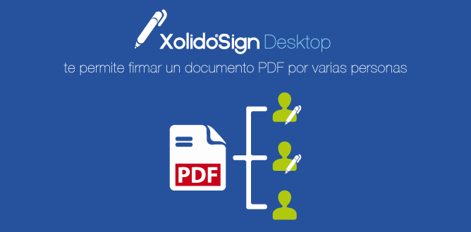 XolidoSign Desktop te permite firmar un documento PDF por varias personas consecutivamente